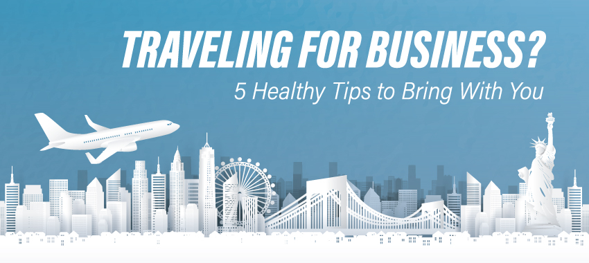 5 Healthy Tips for Business Trips
