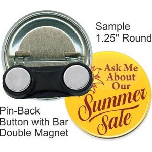 Custom Buttons - 1.25 Inch Round, Pin-Back with Bar Double Magnet