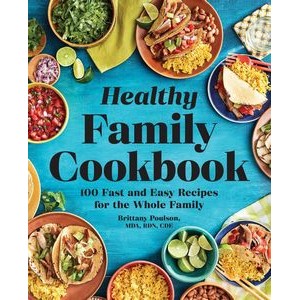 The Healthy Family Cookbook (100 Fast and Easy Recipes for the Whole Family