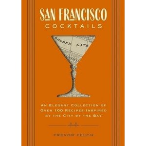 San Francisco Cocktails (An Elegant Collection of Over 100 Recipes Inspired
