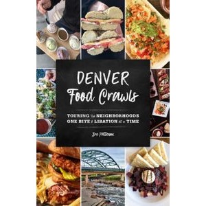 Denver Food Crawls (Touring the Neighborhoods One Bite and Libation at a Ti