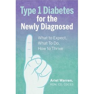 Type 1 Diabetes for the Newly Diagnosed (What to Expect, What To Do, How to