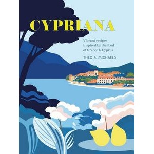 Cypriana (Vibrant recipes inspired by the food of Greece & Cyprus)