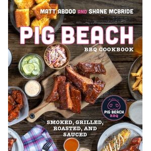 Pig Beach BBQ Cookbook (Smoked, Grilled, Roasted, and Sauced)
