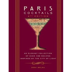 Paris Cocktails, Second Edition (An Elegant Collection of Over 100 Recipes