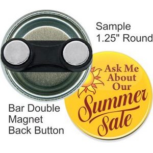 Custom Buttons - 1.25 Inch Round with Bar Double Magnet