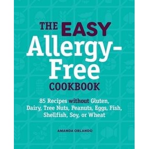 The Easy Allergy-Free Cookbook (85 Recipes without Gluten, Dairy, Tree Nuts