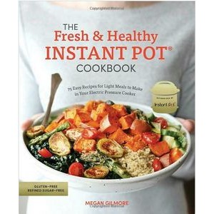The Fresh and Healthy Instant Pot® Cookbook