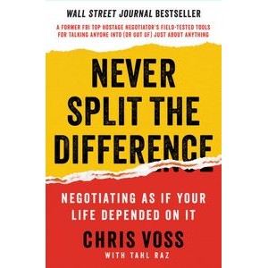 Never Split the Difference (Negotiating As If Your Life Depended On It)