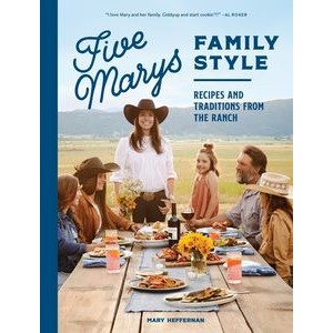 Five Marys Family Style (Recipes and Traditions from the Ranch)