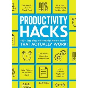 Productivity Hacks (500+ Easy Ways to Accomplish More at Work--That Actuall