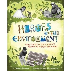 Heroes of the Environment (True Stories of People Who Help Protect Our Plan