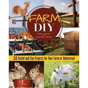 Farm DIY (20 Useful and Fun Projects for Your Farm or Homestead)