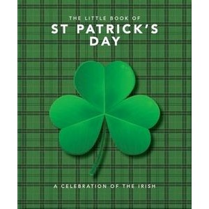 The Little Book of St. Patrick's Day (A compendium of craic about Ireland's