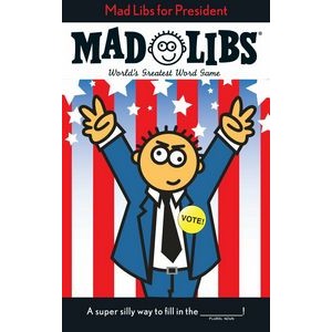 Mad Libs for President (World's Greatest Word Game)