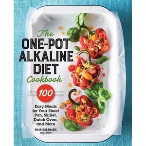 The One-Pot Alkaline Diet Cookbook (100 Easy Meals for Your Sheet Pan, Skil