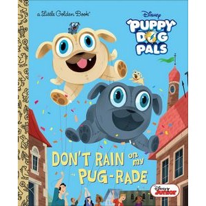Don't Rain on My Pug-rade (Disney Junior Puppy Dog Pals)