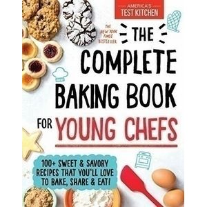 The Complete Baking Book for Young Chefs (100+ Sweet and Savory Recipes tha
