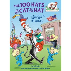 The 100 Hats of the Cat in the Hat: A Celebration of the 100th Day of Schoo