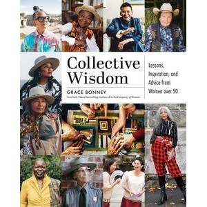Collective Wisdom (Lessons, Inspiration, and Advice from Women over 50)