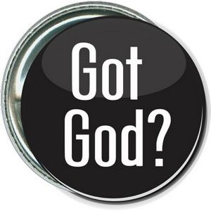 Religion - Got God? - 1 1/2 Inch Round Button