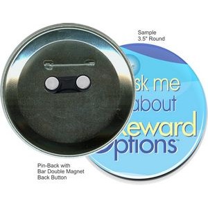 Custom Buttons - 3.5 Inch Round, Pin-back with Bar Double Magnet