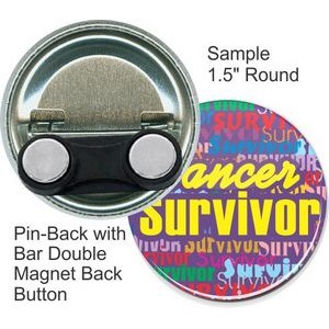 Custom Buttons - 1 1/2 Inch Pin-back Round with Bar Double Magnet