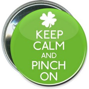 St. Patrick's Day - Keep Calm and Pinch On - 2 1/4 Inch Round Button