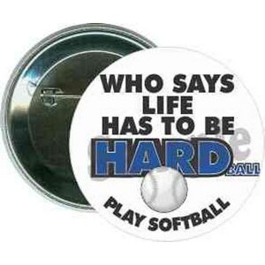 Softball - Who Says Life has to be Hard - 2 1/4 Inch Round Button