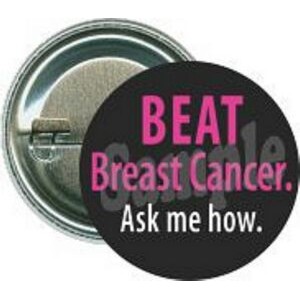 Awareness - Beat Breast Cancer, Ask me how - 1 1/2 Inch Round Button